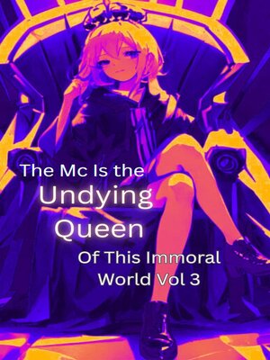 cover image of The Mc Is the Undying Queen of This Immoral World Volume3